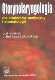 Otorynolaryngologia dla studentów medycyny i stomatologii. Autor: J. Bożydar Latkowski. Dadada.pl Okładka książki Otorynolaryngologia dla studentów medycyny i stomatologii