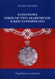 Państwowe szkolnictwo akademickie II Rzeczypospolitej. Autor: Jastrzębski Jarosław. Dadada.pl Okładka książki Państwowe szkolnictwo akademickie II Rzeczypospolitej