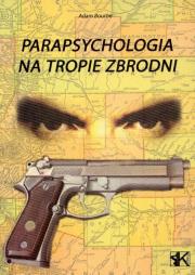 Parapsychologia na tropie zbrodni. Autor: Bourne Adam. Dadada.pl Okładka książki Parapsychologia na tropie zbrodni