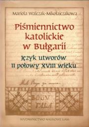 Piśmiennictwo katolickie w Bułgarii. Autor: Walczak-Mikołajczakowa Mariola. Dadada.pl Okładka książki Piśmiennictwo katolickie w Bułgarii