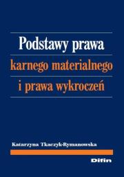 Podstawy prawa karnego materialnego i prawa.... Autor: Katarzyna Tkaczyk-Rymanowska. Dadada.pl Okładka książki Podstawy prawa karnego materialnego i prawa...