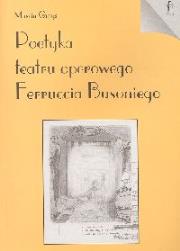 Poetyka teatru operowego Ferruccia Busoniego. Autor: Gmys Marcin. Dadada.pl Okładka książki Poetyka teatru operowego Ferruccia Busoniego