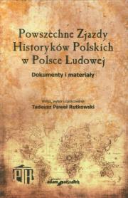 Powszechne Zjazdy Historyków Polskich w Polsce Ludowej. Autor: Rutkowski Tadeusz Paweł. Dadada.pl Okładka książki Powszechne Zjazdy Historyków Polskich w Polsce Ludowej