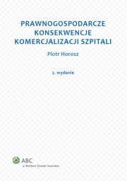 Prawnogospodarcze konsekwencje komercjalizacji szpitali. Autor: Piotr Horosz. Dadada.pl Okładka książki Prawnogospodarcze konsekwencje komercjalizacji szpitali