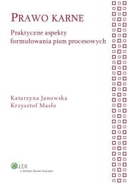 Prawo karne Praktyczne aspekty formułowania pism procesowych. Autor: Janowska Katarzyna, Masłowski Krzysztof. Dadada.pl Okładka książki Prawo karne Praktyczne aspekty formułowania pism procesowych