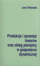 Okładka książki Produkcja i sprzedaż towarów oraz obieg pieniężny w gospodarce dynamicznej