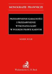 Przedawnienie karalności i przedawnienie wykonania kary w polskim prawie karnym. Autor: Kulik Marek. Dadada.pl Okładka książki Przedawnienie karalności i przedawnienie wykonania kary w polskim prawie karnym