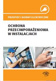 Przepisy i normy elektryczne - ochrona przeciwporażeniowa w instalacjach. Autor: Boczkowski Andrzej, Wojnarski Janusz, Łasak Fryderyk. Dadada.pl Okładka książki Przepisy i normy elektryczne - ochrona przeciwporażeniowa w instalacjach