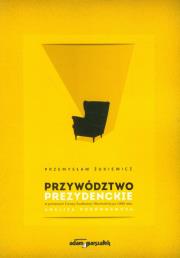 Okładka książki Przywództwo prezydenckie w państwach Europy Środkowej i Wschodniej po 1989 roku