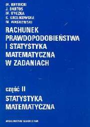Rachunek prawdopodobieństwa i statystyka matematyczna w zadaniach. Autor: Krysicki Włodzimierz, Bartos Jerzy, Dyczka Wacław, Królikowska Krystyna, Wasilewski Mariusz. Dadada.pl Okładka książki Rachunek prawdopodobieństwa i statystyka matematyczna w zadaniach