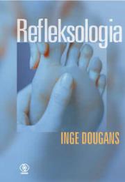 Refleksologia. Autor: Dougans Inge. Dadada.pl Okładka książki Refleksologia