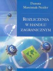 Rozliczenia w handlu zagranicznym. Autor: Marciniak-Neider Danuta. Dadada.pl Okładka książki Rozliczenia w handlu zagranicznym