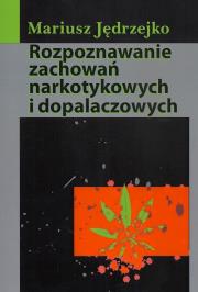 Rozpoznawanie zachowań narkotykowych i dopalaczowych. Autor: Jędrzejko Mariusz. Dadada.pl Okładka książki Rozpoznawanie zachowań narkotykowych i dopalaczowych