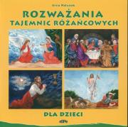 Rozważania tajemnic różańcowych dla dzieci. Autor: Anna Matusiak. Dadada.pl Okładka książki Rozważania tajemnic różańcowych dla dzieci