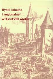 Okładka książki Rynki lokalne i regionalne w XV-XVIII w.