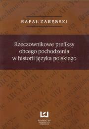 Rzeczownikowe prefiksy obcego pochodzenia w historii języka polskiego. Autor: Zarębski Rafał. Dadada.pl Okładka książki Rzeczownikowe prefiksy obcego pochodzenia w historii języka polskiego