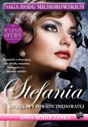 Saga rodu Michorowskich T1 Stefania. Autor: Anna Rohóczanka. Dadada.pl Okładka książki Saga rodu Michorowskich T1 Stefania