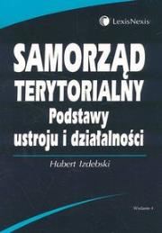 Samorząd terytorialny Podstawy ustroju i działalności. Autor: Izdebski Hubert. Dadada.pl Okładka książki Samorząd terytorialny Podstawy ustroju i działalności