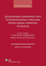 Sędziowskie kierownictwo postępowaniem cywilnym przed sądem pierwszej instancji. Autor: Łazarska Aneta. Dadada.pl Okładka książki Sędziowskie kierownictwo postępowaniem cywilnym przed sądem pierwszej instancji