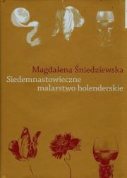 Siedemnastowieczne malarstwo holenderskie. Autor: Śniedziewska Magdalena. Dadada.pl Okładka książki Siedemnastowieczne malarstwo holenderskie