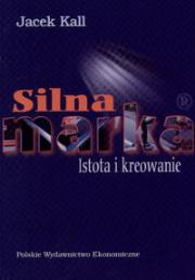Silna marka. Autor: Kall Jacek. Dadada.pl Okładka książki Silna marka