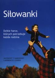 Siłowanki. Dzikie harce, których potrzebuje.... Autor: Lawrence J. Cohen, Anthony T. DeBenedet. Dadada.pl Okładka książki Siłowanki. Dzikie harce, których potrzebuje...