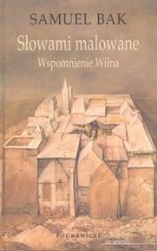 Słowami malowane. Wspomnienie Wilna. Autor: Bak Samuel. Dadada.pl Okładka książki Słowami malowane. Wspomnienie Wilna
