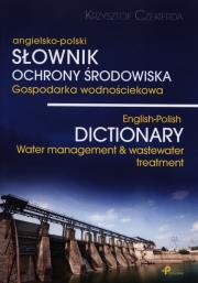 Słownik ochrony środowiska gospodarka wodnościekowa angielsko-polski. Autor: Krzysztof Czekierda. Dadada.pl Okładka książki Słownik ochrony środowiska gospodarka wodnościekowa angielsko-polski