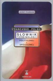 Słownik terminologii politycznej i społecznej francusko-polski. Autor: Pienkos Jerzy. Dadada.pl Okładka książki Słownik terminologii politycznej i społecznej francusko-polski