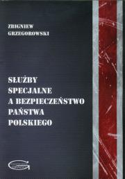 Służby specjalne a bezpieczeństwo państwa polskiego. Autor: Grzegorowski Zbigniew. Dadada.pl Okładka książki Służby specjalne a bezpieczeństwo państwa polskiego