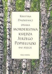 Sprawa morderstwa księdza Jerzego Popiełuszki. Autor: Daszkiewicz Krystyna. Dadada.pl Okładka książki Sprawa morderstwa księdza Jerzego Popiełuszki