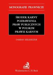 Środek karny pozbawienia praw publicznych w polskim prawie karnym. Autor: Szeleszczuk Damian. Dadada.pl Okładka książki Środek karny pozbawienia praw publicznych w polskim prawie karnym