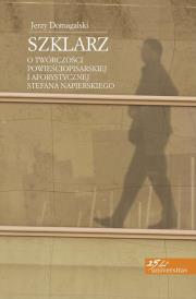 Okładka książki Szklarz. O twórczości powieściopisarskiej...