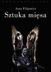Sztuka mięsa. Somatyczne oblicza poezji. Autor: Filipowicz Joanna. Dadada.pl Okładka książki Sztuka mięsa. Somatyczne oblicza poezji