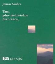 Tam gdzie niedżwiedzie piwo warzą. Autor: Szuber Janusz. Dadada.pl Okładka książki Tam gdzie niedżwiedzie piwo warzą
