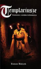 Templariusze fenomen z mroków średniowiecza. Autor: Bolczyk Roman. Dadada.pl Okładka książki Templariusze fenomen z mroków średniowiecza