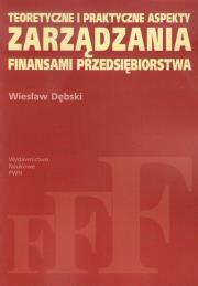 Teoretyczne i praktyczne aspekty zarządzania finansami przedsiębiorstwa. Autor: Dębski Wiesław. Dadada.pl Okładka książki Teoretyczne i praktyczne aspekty zarządzania finansami przedsiębiorstwa
