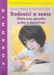 Trudności w nauce Skuteczne sposoby pracy z dzieckiem. Autor: Binder Gislind, Michaelis Richard. Dadada.pl Okładka książki Trudności w nauce Skuteczne sposoby pracy z dzieckiem