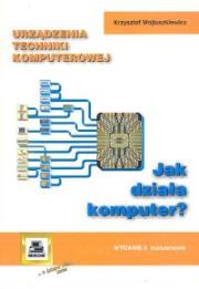 Urządzenia techniki komputerowej Część 1 Jak działa komputer. Autor: Wojtuszkiewicz Krzysztof. Dadada.pl Okładka książki Urządzenia techniki komputerowej Część 1 Jak działa komputer