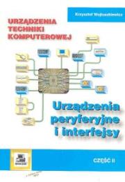 Urządzenia techniki komputerowej Część 2  Urządzenia peryferyjne. Autor: Wojtuszkiewicz Krzysztof. Dadada.pl Okładka książki Urządzenia techniki komputerowej Część 2  Urządzenia peryferyjne