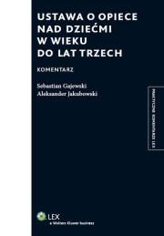 Ustawa o opiece nad dziećmi w wieku do lat trzech. Autor: Gajewski Sebastian, Jakubowski Aleksander. Dadada.pl Okładka książki Ustawa o opiece nad dziećmi w wieku do lat trzech