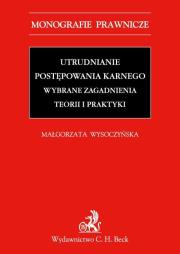 Okładka książki Utrudnianie postępowania karnego Wybrane zagadnienia teorii i praktyki