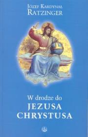 W drodze do Jezusa Chrystusa. Autor: Joseph Ratzinger. Dadada.pl Okładka książki W drodze do Jezusa Chrystusa