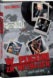 W pogoni za Metallicą. Autor: Kowieski Piotr. Dadada.pl Okładka książki W pogoni za Metallicą