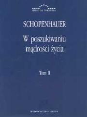 W poszukiwaniu mądrości życia t.2. Autor: Schopenhauer Arthur. Dadada.pl Okładka książki W poszukiwaniu mądrości życia t.2