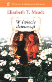 W świecie dziewcząt. Autor: Meade Elsabeth T.. Dadada.pl Okładka książki W świecie dziewcząt