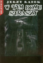 Okładka książki W Tym Domu Straszy