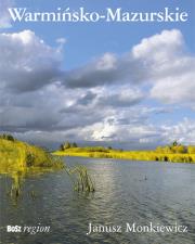 Warmińsko-Mazurskie wer.polsko-angielska BOSZ. Autor: Janusz Monkiewicz. Dadada.pl Okładka książki Warmińsko-Mazurskie wer.polsko-angielska BOSZ