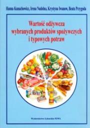 Wartość odżywcza wybranych produktów spożywczych i typowych potraw. Autor: Hanna Kunachowicz, Irena Nadolna, Krystyna Iwanow, Beata Przygoda. Dadada.pl Okładka książki Wartość odżywcza wybranych produktów spożywczych i typowych potraw