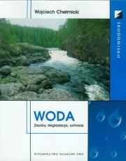 Woda. Zasoby, degradacja, ochrona. Autor: Chełmicki Wojciech. Dadada.pl Okładka książki Woda. Zasoby, degradacja, ochrona